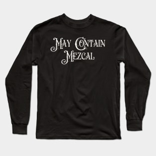 May Contain Mezcal Long Sleeve T-Shirt